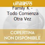 Family K - Todo Comienza Otra Vez cd