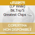 (LP Vinile) Bit.Trip'S Greatest Chips - Bit.Trip'S Greatest Chips lp vinile di Bit.Trip'S Greatest Chips