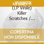 (LP Vinile) Killer Scratches / O.S.T. (7