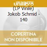 (LP Vinile) Jokob Schmid - 140 lp vinile di Jokob Schmid