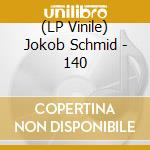 (LP Vinile) Jokob Schmid - 140 vinile