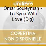 Omar Souleyman - To Syria With Love (Dig) cd