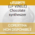 (LP VINILE) Chocolate synthesizer cd