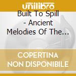 Built To Spill - Ancient Melodies Of The Future cd