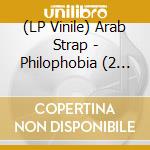 (LP Vinile) Arab Strap - Philophobia (2 Lp) vinile