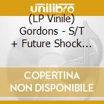 (LP Vinile) Gordons - S/T + Future Shock (2 Lp) lp vinile
