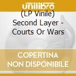 (LP Vinile) Second Layer - Courts Or Wars vinile