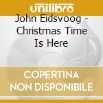 John Eidsvoog - Christmas Time Is Here cd