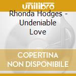 Rhonda Hodges - Undeniable Love cd musicale di Rhonda Hodges