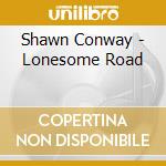 Shawn Conway - Lonesome Road