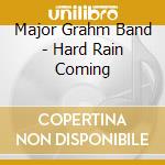 Major Grahm Band - Hard Rain Coming cd
