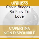 Calvin Bridges - So Easy To Love cd