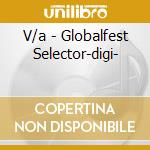 V/a - Globalfest Selector-digi- cd