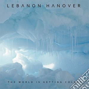 Lebanon Hanover - The World Is Getting Colder cd musicale di Hanover Lebanon