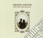 Lebanon Hanover - Why Not Just Be Solo cd
