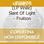 (LP Vinile) Slant Of Light - Fruition vinile