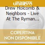 Drew Holcomb & Neighbors - Live At The Ryman (Gol) cd musicale di Drew Holcomb & Neighbors