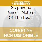 Stephvona Pierce - Matters Of The Heart cd