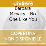 Barbara Mcnairy - No One Like You cd