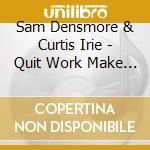 Sam Densmore & Curtis Irie - Quit Work Make Music cd