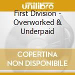 First Division - Overworked & Underpaid cd