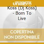 Koss (Dj Koss) - Born To Live cd