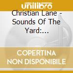Christian Lane - Sounds Of The Yard: Christian Lane Plays The Pipe Organs At The Memorial Church, Harvard University cd