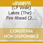 (LP Vinile) Lakes (The) - Fire Ahead (2 Lp) vinile