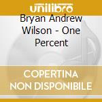 Bryan Andrew Wilson - One Percent cd