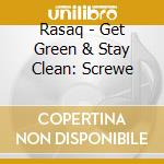 Rasaq - Get Green & Stay Clean: Screwe cd musicale di Rasaq