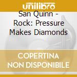 San Quinn - Rock: Pressure Makes Diamonds cd