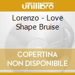Lorenzo - Love Shape Bruise cd