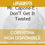 Mr. Capone-E - Don'T Get It Twisted cd