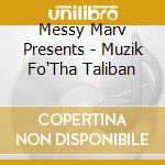 Messy Marv Presents - Muzik Fo'Tha Taliban cd musicale di Messy Marv Presents