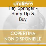 Haji Springer - Hurry Up & Buy cd