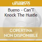 Bueno - Can'T Knock The Hustle cd