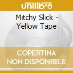 Mitchy Slick - Yellow Tape cd