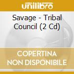 Savage - Tribal Council (2 Cd) cd musicale di Savage