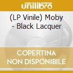 (LP Vinile) Moby - Black Lacquer lp vinile di Moby