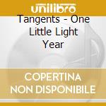 Tangents - One Little Light Year cd musicale di Tangents