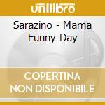 Sarazino - Mama Funny Day cd musicale di Sarazino