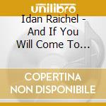 Idan Raichel - And If You Will Come To Me cd musicale di Idan Raichel