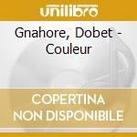 Gnahore, Dobet - Couleur cd