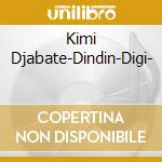 Kimi Djabate-Dindin-Digi- cd