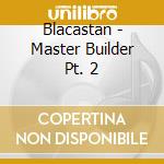 Blacastan - Master Builder Pt. 2 cd
