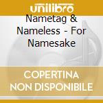 Nametag & Nameless - For Namesake cd