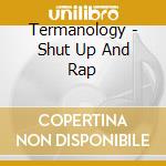 Termanology - Shut Up And Rap cd