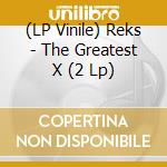 (LP Vinile) Reks - The Greatest X (2 Lp) vinile