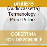 (Audiocassetta) Termanology - More Politics cd