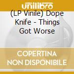 (LP Vinile) Dope Knife - Things Got Worse vinile